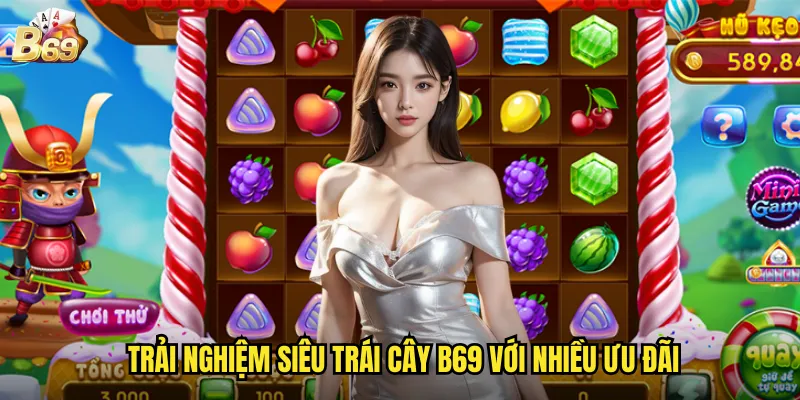 Siêu Trái Cây Tại B69 - Phiên Bản Nâng Cấp Của Slot Truyền Thống 3 Trải nghiệm siêu trái cây B69 với nhiều ưu đãi