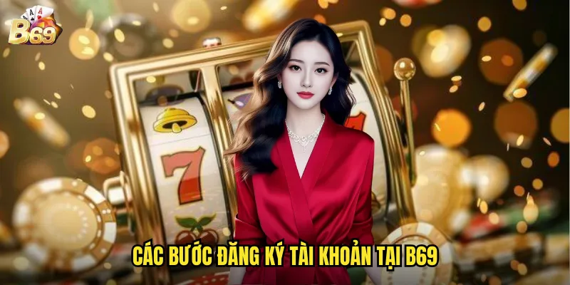 Các Bước Đăng Ký Tài Khoản Tại B69