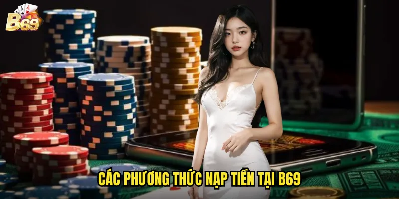 Hướng Dẫn Nạp Tiền B69 - Phương Thức Thanh Toán Đa Dạng 2 Các Phương Thức Nạp Tiền Tại B69