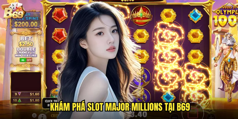 Khám phá slot Major Millions tại B69
